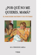 ¿Por qué no me quieres, mamá? El narcisismo materno y sus víctimas